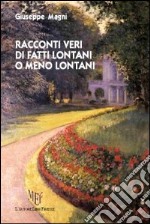 Racconti veri di fatti lontani o meno lontani libro