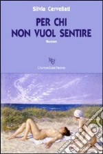 Per chi non vuol sentire libro