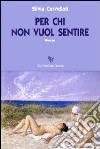 Per chi non vuol sentire libro