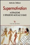 Supermotivation. Motivazione e istruzione musicale di base libro