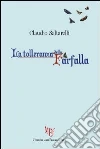 La tolleranza della farfalla libro