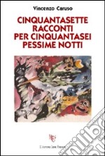 Cinquantasette racconti per cinquantasei pessime notti libro