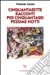 Cinquantasette racconti per cinquantasei pessime notti libro