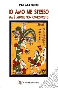 Io amo me stesso. Ma è amore non corrisposto libro