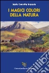 I magici colori della natura libro
