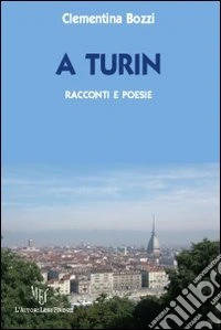 A Turin. Racconti e poesie libro