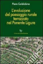 L'evoluzione del paesaggio rurale terrazzato nel Ponente ligure libro