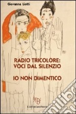 Radio tricolore: voci dal silenzio. Io non dimentico libro