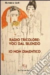 Radio tricolore: voci dal silenzio. Io non dimentico libro