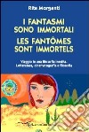 I fantasmi sono immortali-Les fantômes sont immorteles. Ediz. italiana libro di MOrganti Rita