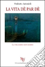 La vita dè per dè. La vita giorno dopo giorno libro