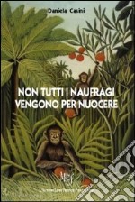 Non tutti i naufragi vengono per nuocere libro