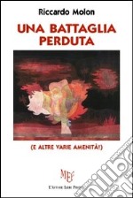 Una battaglia perduta (e altre varie amenità!) libro