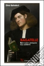 Bagatelle. Breve saggio asistematico sulla modernità