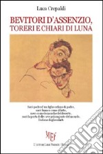 Bevitori d'assenzio, toreri e chiari di luna libro