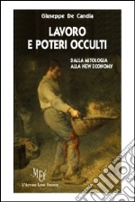 Lavoro e poteri occulti. Dalla mitologia alla new economy libro