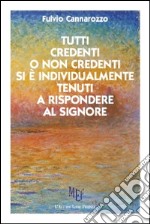 Tutti credenti o non credenti si è individualmente tenuti a rispondere al Signore libro