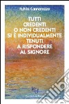 Tutti credenti o non credenti si è individualmente tenuti a rispondere al Signore libro