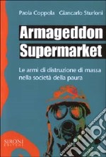 Armageddon supermarket. Le armi di distruzione di massa nella società della paura