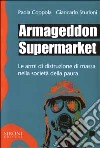 Armageddon supermarket. Le armi di distruzione di massa nella società della paura libro