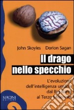 Il drago nello specchio. L'evoluzione dell'intelligenza umana dal big bang al terzo millennio libro