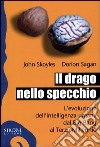 Il drago nello specchio. L'evoluzione dell'intelligenza umana dal big bang al terzo millennio libro