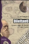 Dilettanti. Quattro viaggi nei dintorni di Charles Darwin libro