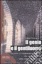 Il genio e il gentiluomo. Einstein e il matematico italiano che salvò la teoria della relatività generale libro