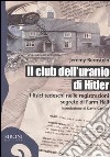Il club dell'uranio di Hitler. I fisici tedeschi nelle registrazioni segrete di Farm Hall libro
