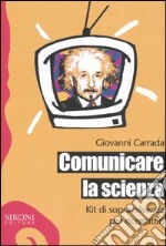 Comunicare la scienza. Kit di sopravvivenza per ricercatori libro