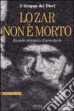 Lo Zar non è morto. Grande romanzo d'avventure libro