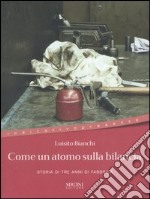 Come un atomo sulla bilancia. Storia di tre anni di fabbrica libro