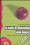 Le mele di Chernobyl sono buone. Mezzo secolo di rischio tecnologico libro