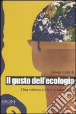 Il gusto dell'ecologia. Una scienza e i suoi protagonisti libro