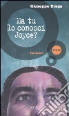 Ma tu lo conosci Joyce? libro di Braga Giuseppe