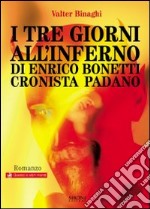 I tre giorni all'inferno di Enrico Bonetti cronista padano libro