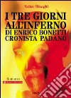 I tre giorni all'inferno di Enrico Bonetti cronista padano libro