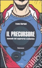 Il precursore. Manuale del supereroe scolastico