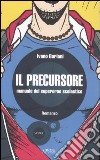 Il precursore. Manuale del supereroe scolastico libro