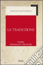 La traduzione. Teorie, strumenti, pratiche libro