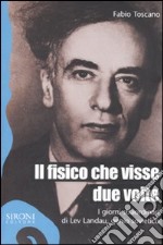 Il fisico che visse due volte. I giorni straordinari di Lev Landau, genio sovietico libro