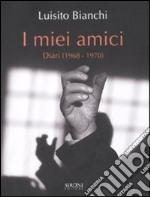 I miei amici. Diari (1968-1970) libro