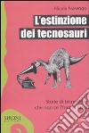 L'estinzione dei tecnosauri. Storie di tecnologie che non ce l'hanno fatta libro di Nosengo Nicola