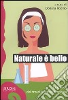 Naturale è bello? La scienza dei rimedi naturali di bellezza libro