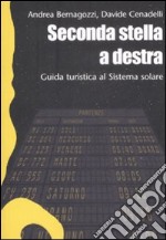 Seconda stella a destra. Guida turistica al sistema solare. Ediz. illustrata libro