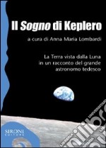 Il «sogno» di Keplero. La Terra vista dalla Luna in un racconto del grande astronomo tedesco libro