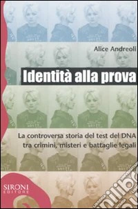 Identità alla prova. La controversa storia del test del DNA tra crimini, misteri e battaglie legali