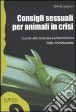 Consigli sessuali per animali in crisi. Guida alla biologia evoluzionistica della riproduzione libro