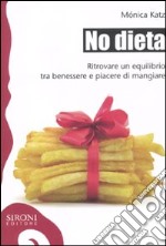 No dieta. Ritrovare un equilibrio tra benessere e piacere di mangiare libro