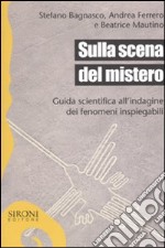 Sulla scena del mistero. Guida scientifica all'indagine dei fenomeni inspiegabili libro